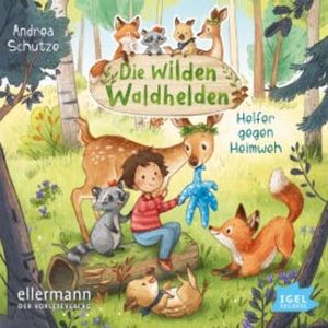 Die wilden Waldhelden. Helfer gegen Heimweh, Andrea Schütz