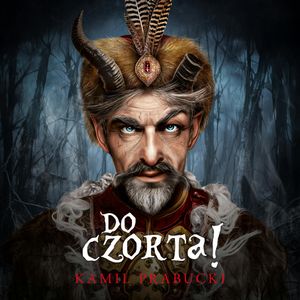 Do czorta! Nowe porządki w polskim piekle, Kamil Prabucki