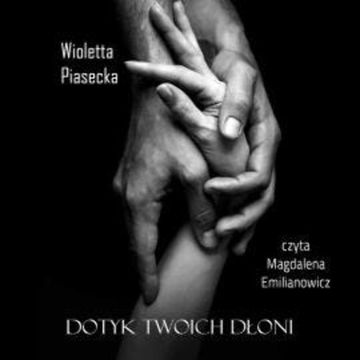 Dotyk Twoich dłoni audiobook, Wioletta Piasecka
