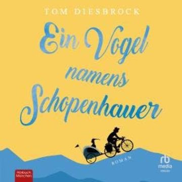 Ein Vogel namens Schopenhauer audiobook, Tom Diesbrock