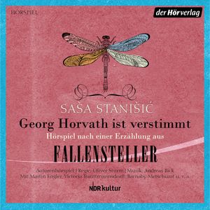 Georg Horvath ist verstimmt. Hörspiel nach einer Erzählung aus "Fallensteller", Saša Stanišić