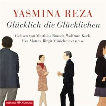 Glücklich die Glücklichen audiobook, Yasmina Reza