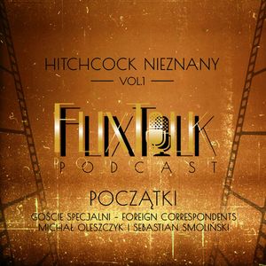 Hitchcock nieznany vol.1: Początki (goście specjalni - Michał Oleszczyk i Sebastian Smoliński), #FlixTalk - podcast filmowy