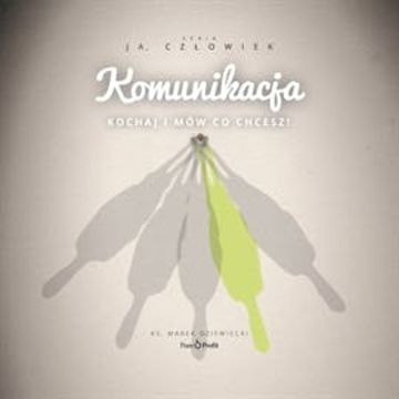 Komunikacja. Kochaj i mów co chcesz audiobook, Ks. Marek Dziewiecki