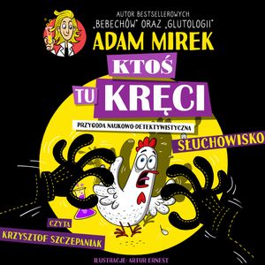 Ktoś tu kręci. Przygoda naukowo-detektywistyczna, Adam Mirek