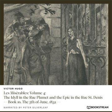 Les Misérables: Volume 4: The Idyll in the Rue Plumet and the Epic in the Rue St. Denis - Book 10. The 5th of June, 1832 (Unabri audiobook, Victor Hugo