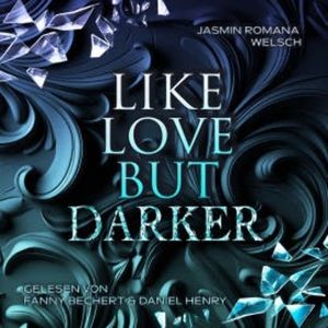 LIKE LOVE BUT DARKER, Jasmin Romana Welsch