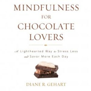 Mindfulness for Chocolate Lovers, Diane R. Gehart