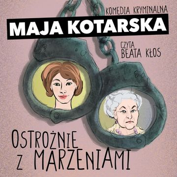 Ostrożnie z marzeniami audiobook, Maja Kotarska
