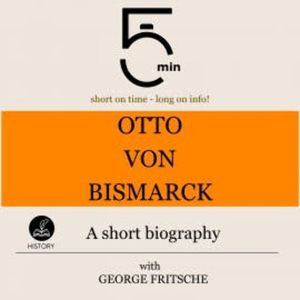 Otto von Bismarck: A short biography, 5 Minutes