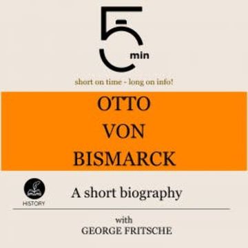 Otto von Bismarck: A short biography audiobook, 5 Minutes