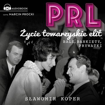 PRL. Życie towarzyskie elit audiobook, Sławomir Koper