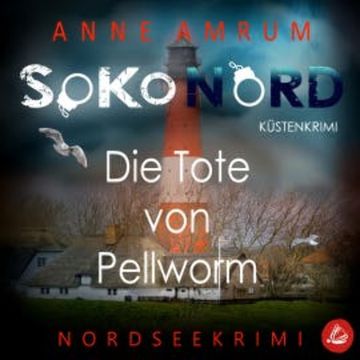 SoKo Nord - Die Tote von Pellworm: Küstenkrimi Nordseekrimi audiobook, Anne Amrum