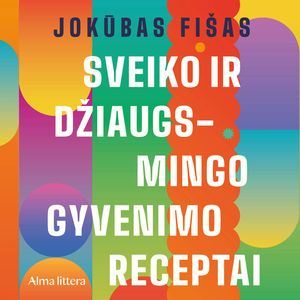 SVEIKO IR DŽIAUGSMINGO GYVENIMO RECEPTAI. Daktaro patarimai - nuo rytietiškų gydymo būdų iki kovos su amžėjimu metodų, Jokūbas Fišas