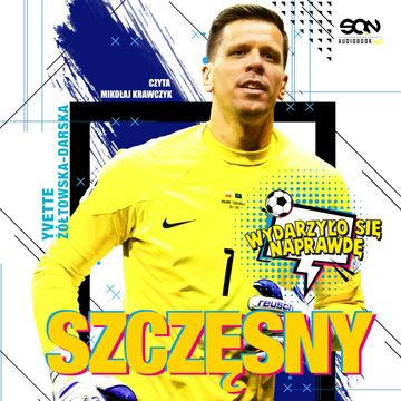 Szczęsny. Chłopak, który odważył się być bramkarzem audiobook, Yvette Żółtowska-Darska