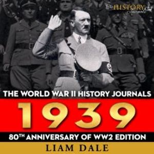 The World War II History Journals: 1939, Liam Dale