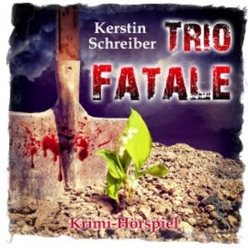 Trio Fatale - Krimi-Hörspiel audiobook, Kerstin Schreiber