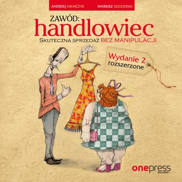Zawód: handlowiec. Skuteczna sprzedaż bez manipulacji. Wydanie 2 rozszerzone, Andrzej Niemczyk, Mariusz Kędzierski
