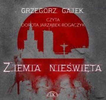 Ziemia nieświęta audiobook, Grzegorz Gajek