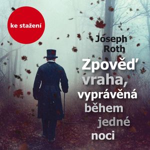 Joseph Roth: Zpověď vraha, vyprávěná během jedné noci, Joseph Roth