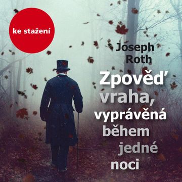 Joseph Roth: Zpověď vraha, vyprávěná během jedné noci audiobook, Joseph Roth