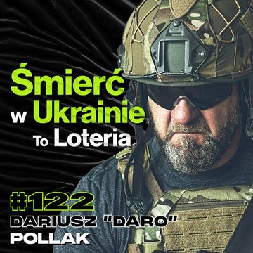 #122 Karabinek GROT, Dlaczego Śmierć w Ukrainie to Loteria, Furia, GROM - Dariusz "Daro" Pollak audiobook, Przemek Górczyk