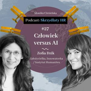#27 Zofia Dzik / Człowiek versus AI, Monika Ciesielska