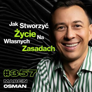 #357 Jak Nie Skazać Się Na Etat Do Końca Życia? Jak Odnaleźć Swoje Miejsce w Życiu? - Marcin Osman audiobook, Przemek Górczyk