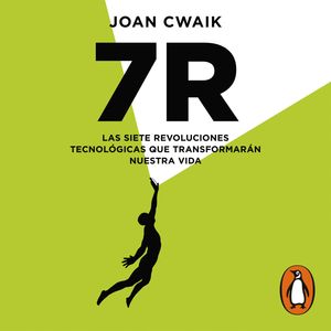 7R - Las siete revoluciones tecnológicas que transformarán nuestra vida, Joan Cwaik