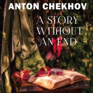 A Story Without An End, Anton Chekhov