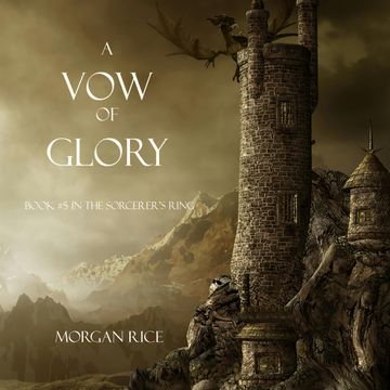 A Vow of Glory (Book Five in the Sorcerer's Ring), Morgan Rice