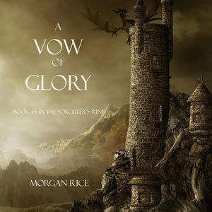 A Vow of Glory (Book Five in the Sorcerer's Ring), Morgan Rice