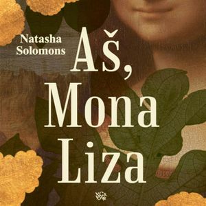 AŠ, MONA LIZA, Natasha Solomons