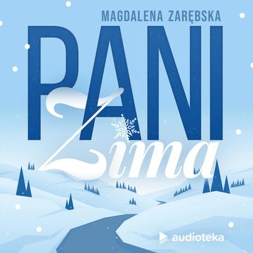 Bajka o tym, jak Pani Zima na świat przyjść nie mogła audiobook, Magdalena Zarebska