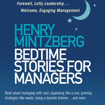 Bedtime Stories for Managers - Farewell to Lofty Leadership... Welcome Engaging Management (Unabridged) audiobook, Henry Mintzberg