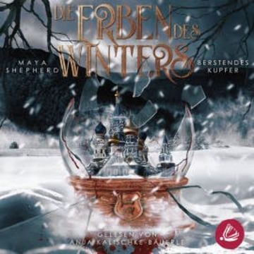 Berstendes Kupfer (Die Erben des Winters 3 – Trilogie) audiobook, Maya Shepherd