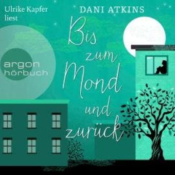 Bis zum Mond und zurück (Ungekürzte Lesung) audiobook, Dani Atkins