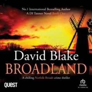 Broadland: A Chilling Norfolk Broads Crime Thriller, David Blake