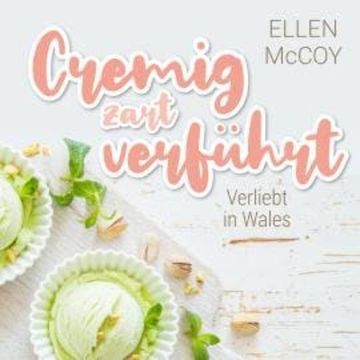 Cremig zart verführt - Verliebt in Wales, Band 1 (Ungekürzt) audiobook, Ellen McCoy