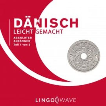 Dänisch Leicht Gemacht - Absoluter Anfänger - Teil 1 von 3 audiobook, N.N.