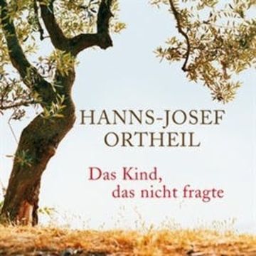 Das Kind, das nicht fragte audiobook, Hanns-Josef Ortheil