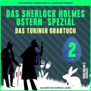 Das Sherlock Holmes Ostern-Spezial (Das Turiner Grabtuch, Folge 2), Sir Arthur Conan Doyle