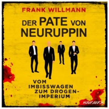 Der Pate von Neuruppin - Vom Imbisswagen zum Drogenimperium audiobook, Frank Willmann