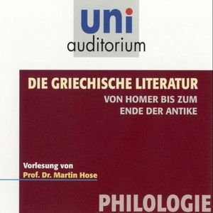 Die griechische Literatur. Von Homer bis zum Ende der Antike, Martin Hose