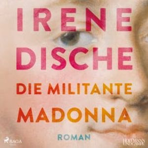 Die militante Madonna, Irene Dische