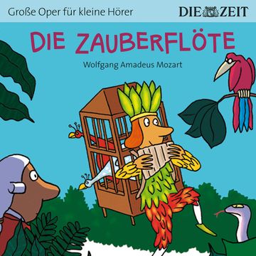 Die ZEIT-Edition "Große Oper für kleine Hörer", Die Zauberflöte (ungekürzt) audiobook, Wolfgang Amadeus Mozart