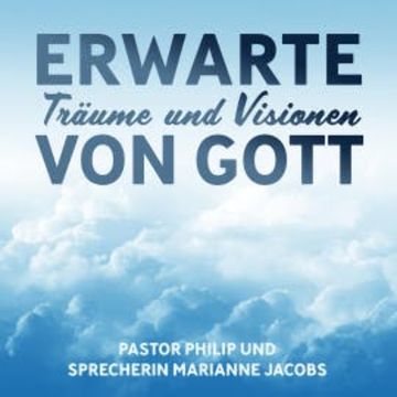 Erwarte Träume und Visionen von Gott audiobook, Pastor Philip