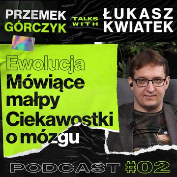 Ewolucja | Mówiące Małpy | Mózg u Zwierząt i Ludzi • Przemek Górczyk feat. Łukasz Kwiatek audiobook, Przemek Górczyk