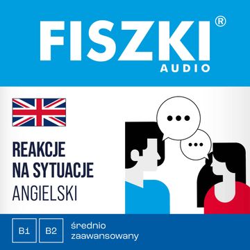 FISZKI audio – angielski – Reakcje na sytuacje (poziom B1-B2) audiobook, Patrycja Wojsyk