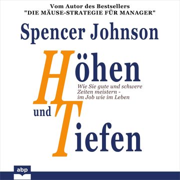 Höhen und Tiefen - Wie Sie gute und schwere Zeiten meistern - im Job wie im Leben (Ungekürzt) audiobook, Spencer Johnson